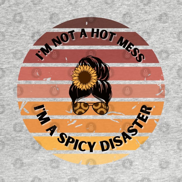 Retro I'm not a hot mess I'm A Spicy Disaster by Kittoable